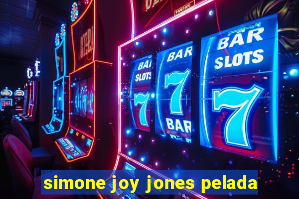 simone joy jones pelada